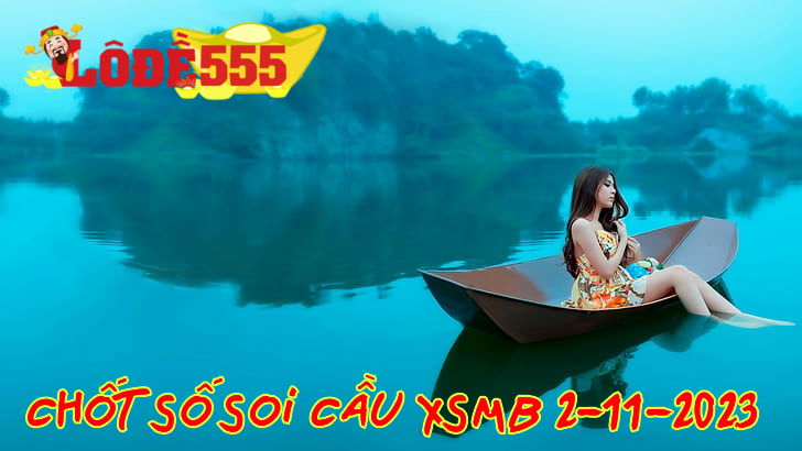  Soi Cầu XSMB 2-11-2023 | Dự Đoán Kết Quả Xổ Số Miền Bắc