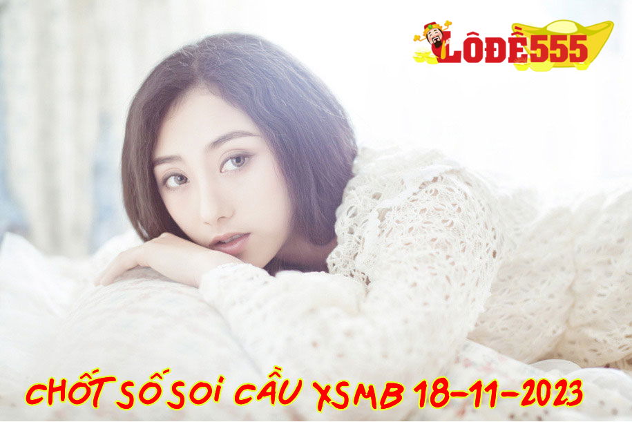  Soi Cầu XSMB 18-11-2023 | Dự Đoán Kết Quả Xổ Số Miền Bắc